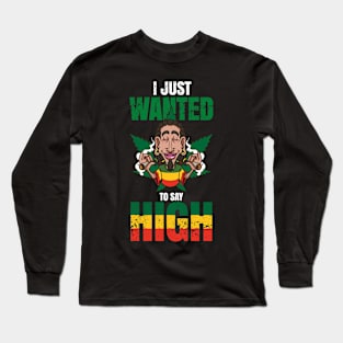 I just wanted to say high Long Sleeve T-Shirt